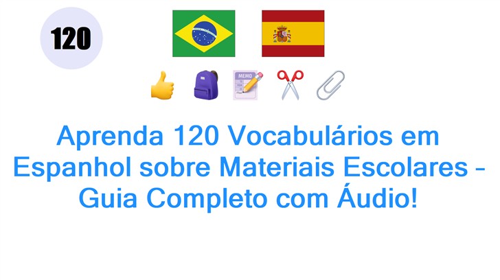 Aprenda 120 Vocabulários em Espanhol sobre Materiais Escolares – Guia Completo com Áudio!